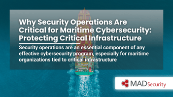 Why Security Operations Are Critical for Maritime Cybersecurity: Protecting Critical Infrastructure