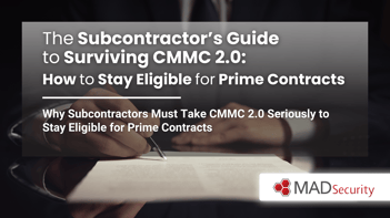 The Subcontractor’s Guide to Surviving CMMC 2.0: How to Stay Eligible for Prime Contracts