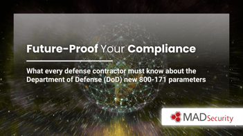 Future-Proof Your Compliance: What Every Defense Contractor Must Know About DoD’s New 800-171 Parameters