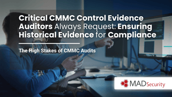 Critical CMMC Control Evidence Auditors Always Request: Ensuring Historical Evidence for Compliance